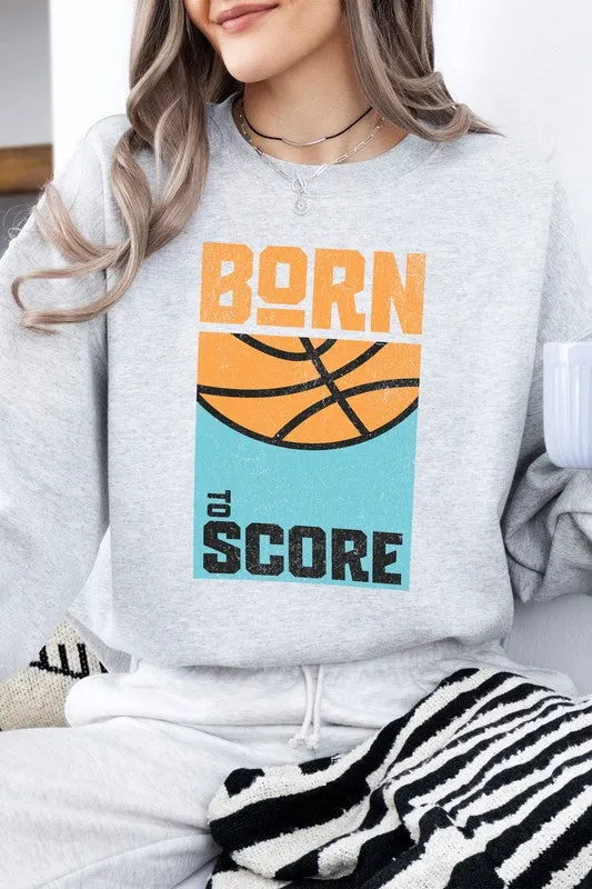 Born to Score, Basketball, Fleece Sweatshirt
