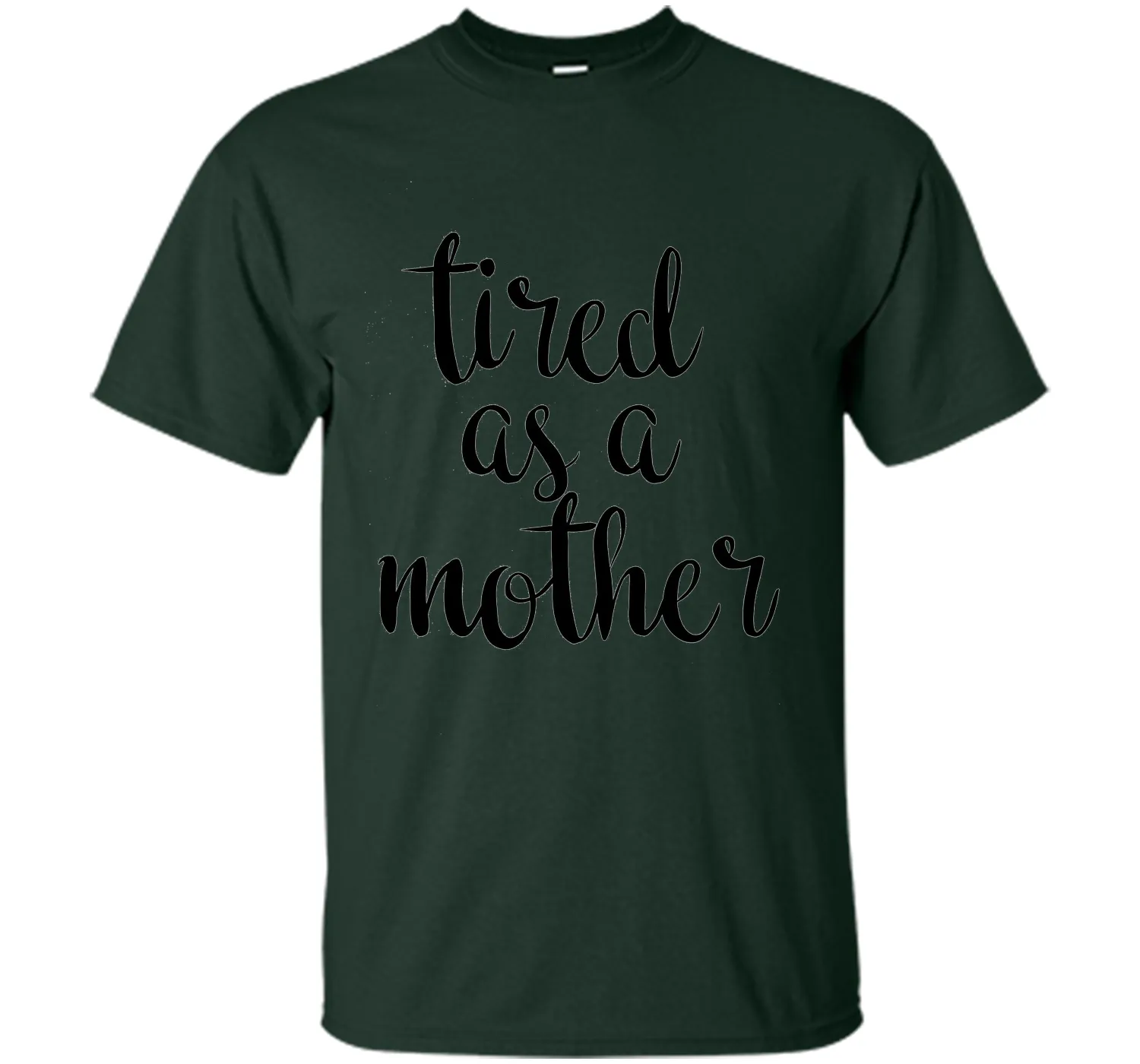 Tired As A Mother T Shirt- Men's and Women
